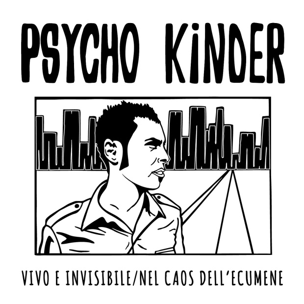 Psycho Kinder - Vivo E Invisibile/Nel Caos Dell'Ecumene